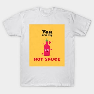 You are my hot sauce T-Shirt